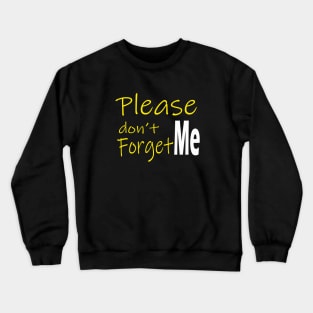 Please don't forget me Crewneck Sweatshirt